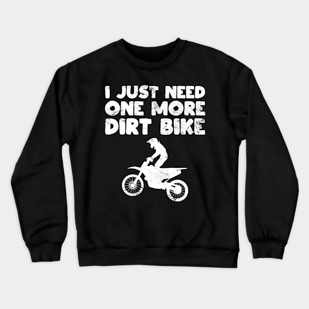 I Just Need One More Dirt Bike Funny Dirt Biking Gift Crewneck Sweatshirt by wygstore